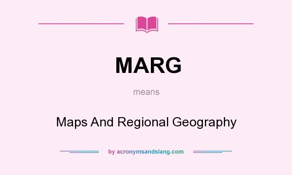 What does MARG mean? It stands for Maps And Regional Geography