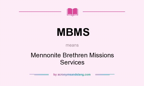 What does MBMS mean? It stands for Mennonite Brethren Missions Services