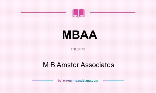 What does MBAA mean? It stands for M B Amster Associates