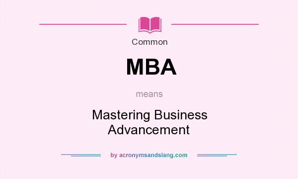 What does MBA mean? It stands for Mastering Business Advancement
