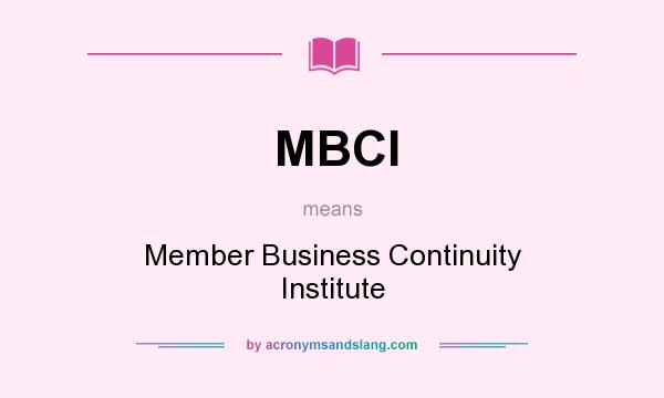 What does MBCI mean? It stands for Member Business Continuity Institute