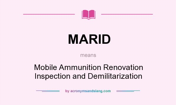 What does MARID mean? It stands for Mobile Ammunition Renovation Inspection and Demilitarization