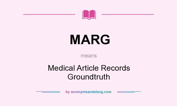 What does MARG mean? It stands for Medical Article Records Groundtruth
