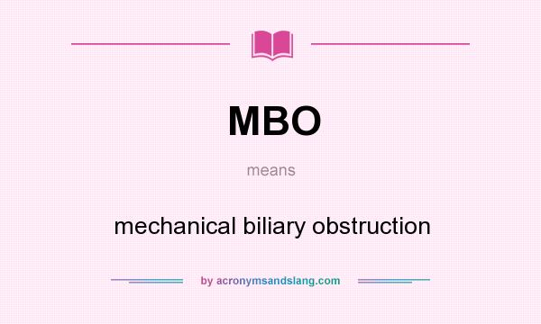 What does MBO mean? It stands for mechanical biliary obstruction