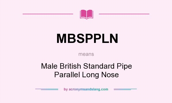 What does MBSPPLN mean? It stands for Male British Standard Pipe Parallel Long Nose
