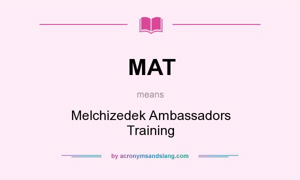 What does MAT mean? It stands for Melchizedek Ambassadors Training