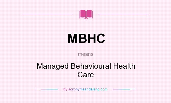 What does MBHC mean? It stands for Managed Behavioural Health Care