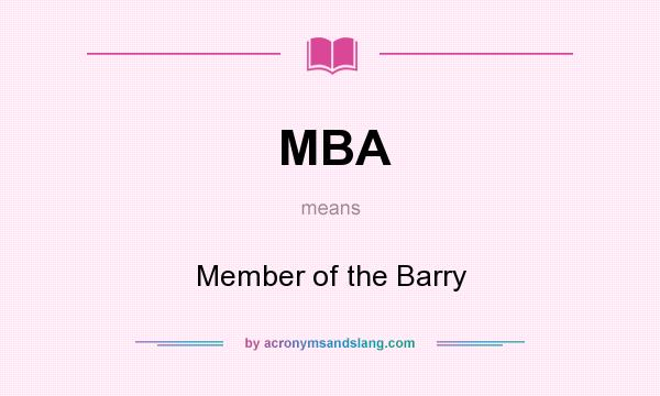 What does MBA mean? It stands for Member of the Barry