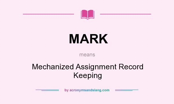 What does MARK mean? It stands for Mechanized Assignment Record Keeping