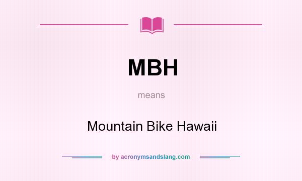 What does MBH mean? It stands for Mountain Bike Hawaii