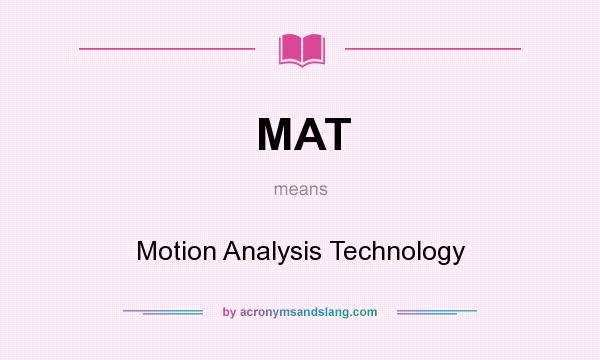 What does MAT mean? It stands for Motion Analysis Technology