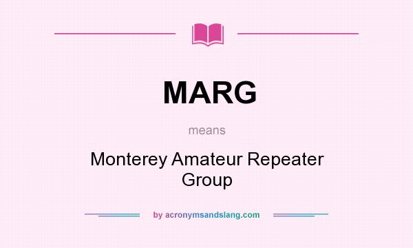 What does MARG mean? It stands for Monterey Amateur Repeater Group