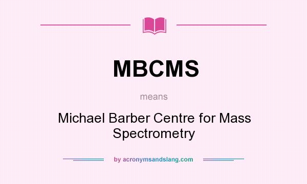 What does MBCMS mean? It stands for Michael Barber Centre for Mass Spectrometry