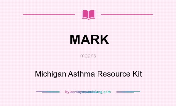 What does MARK mean? It stands for Michigan Asthma Resource Kit