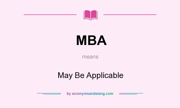 What does MBA mean? It stands for May Be Applicable