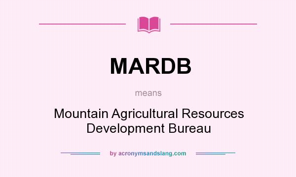 What does MARDB mean? It stands for Mountain Agricultural Resources Development Bureau