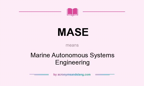 What does MASE mean? It stands for Marine Autonomous Systems Engineering