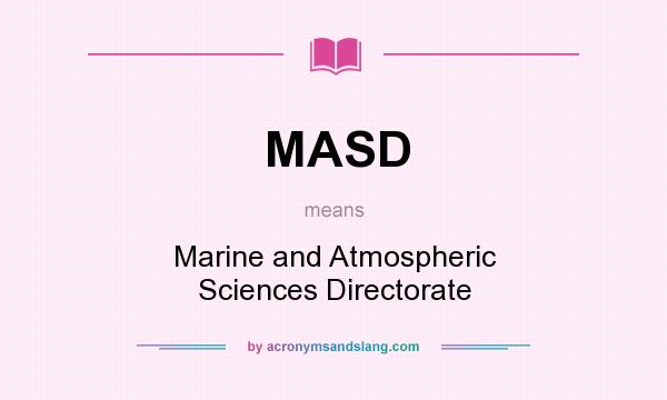 What does MASD mean? It stands for Marine and Atmospheric Sciences Directorate