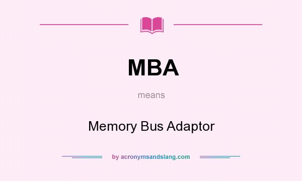 What does MBA mean? It stands for Memory Bus Adaptor