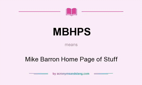 What does MBHPS mean? It stands for Mike Barron Home Page of Stuff