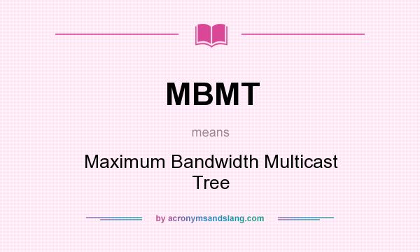 What does MBMT mean? It stands for Maximum Bandwidth Multicast Tree