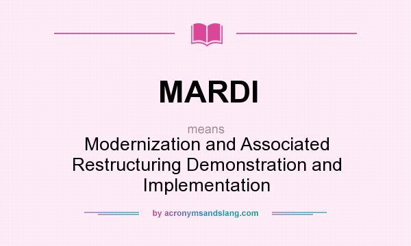 What does MARDI mean? It stands for Modernization and Associated Restructuring Demonstration and Implementation
