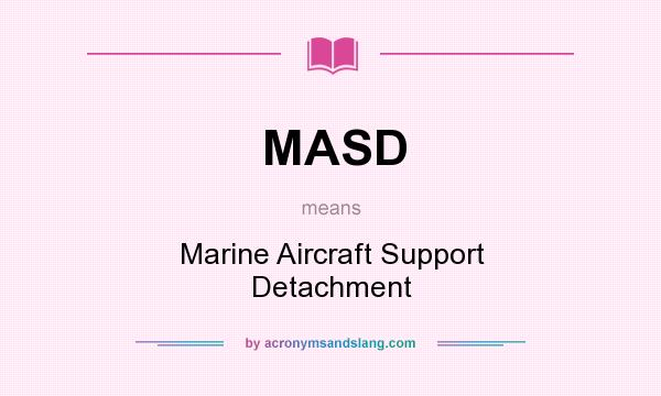 What does MASD mean? It stands for Marine Aircraft Support Detachment