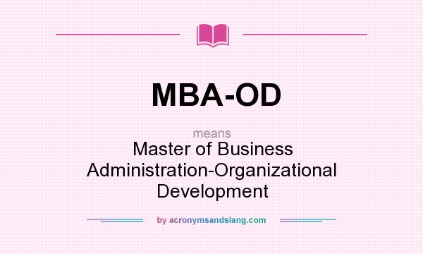What does MBA-OD mean? It stands for Master of Business Administration-Organizational Development