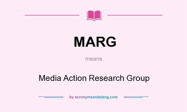 What does MARG mean? It stands for Media Action Research Group