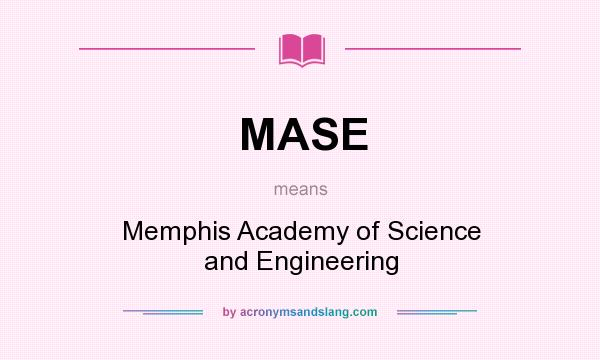What does MASE mean? It stands for Memphis Academy of Science and Engineering