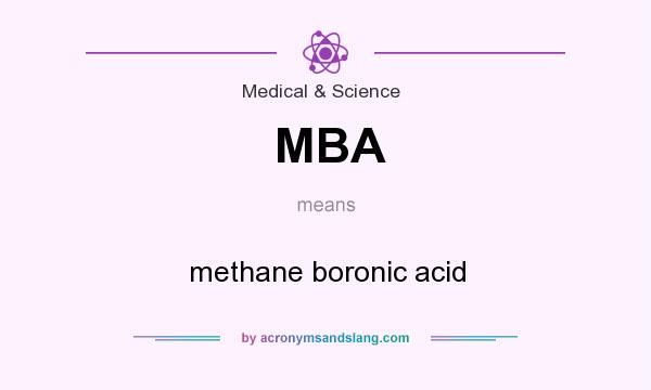 What does MBA mean? It stands for methane boronic acid