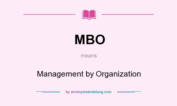 What does MBO mean? It stands for Management by Organization