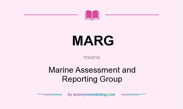 What does MARG mean? It stands for Marine Assessment and Reporting Group