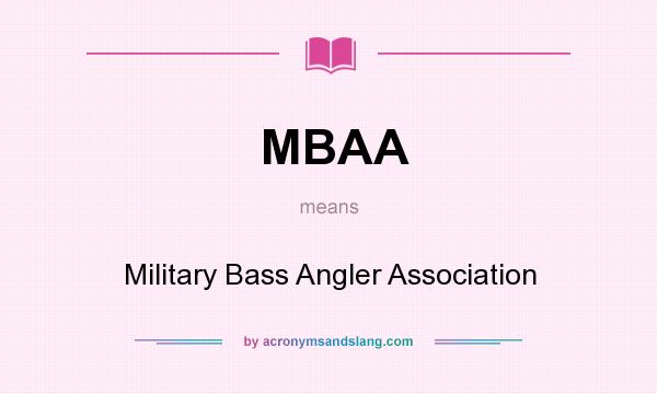 What does MBAA mean? It stands for Military Bass Angler Association