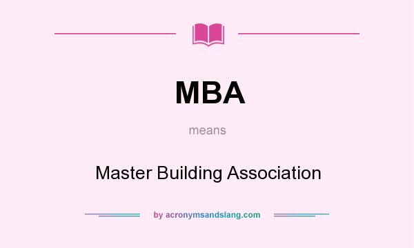 What does MBA mean? It stands for Master Building Association