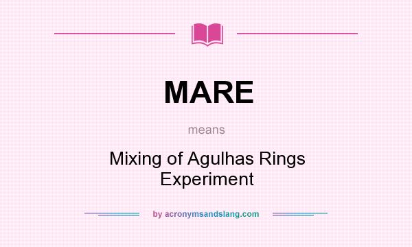 What does MARE mean? It stands for Mixing of Agulhas Rings Experiment