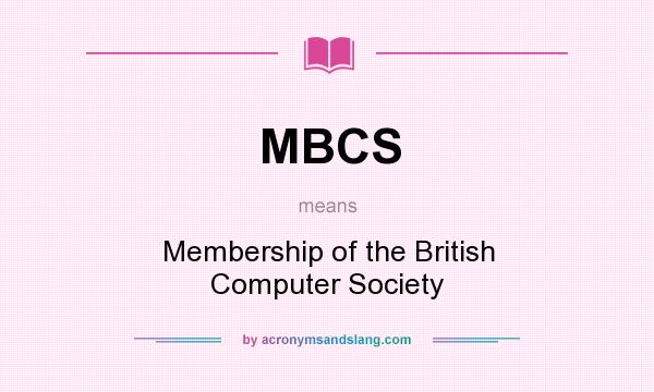 What does MBCS mean? It stands for Membership of the British Computer Society