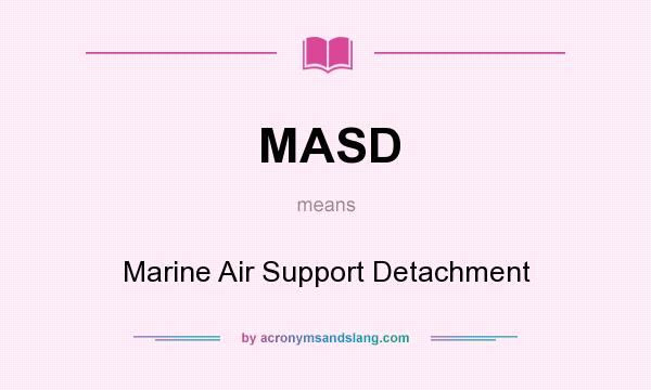 What does MASD mean? It stands for Marine Air Support Detachment