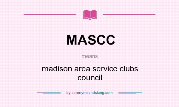 What does MASCC mean? It stands for madison area service clubs council