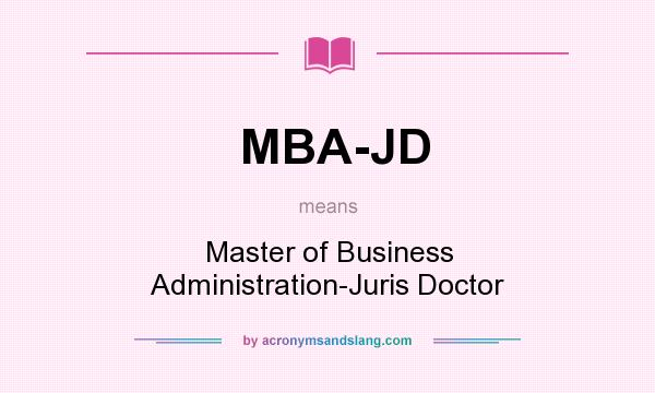 What does MBA-JD mean? It stands for Master of Business Administration-Juris Doctor
