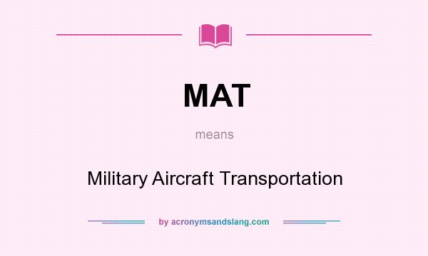 What does MAT mean? It stands for Military Aircraft Transportation