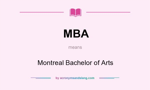 What does MBA mean? It stands for Montreal Bachelor of Arts