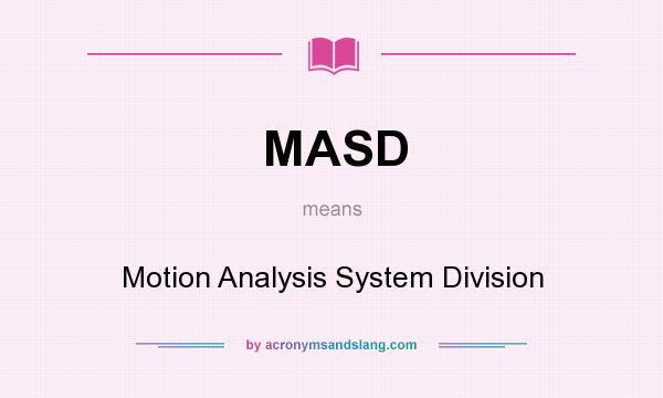 What does MASD mean? It stands for Motion Analysis System Division
