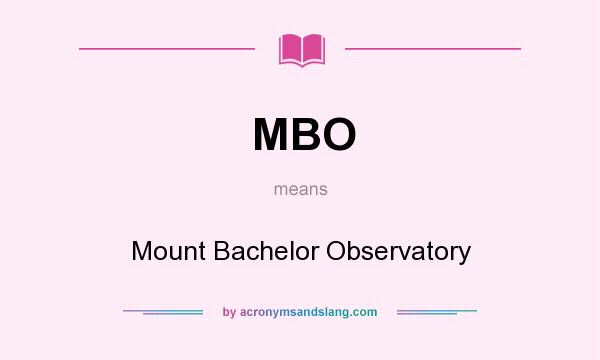 What does MBO mean? It stands for Mount Bachelor Observatory