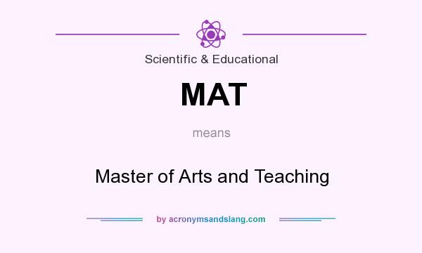 What does MAT mean? It stands for Master of Arts and Teaching