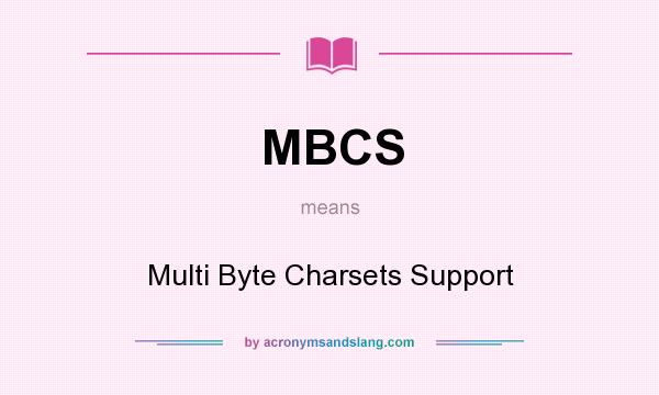 What does MBCS mean? It stands for Multi Byte Charsets Support