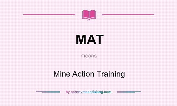 What does MAT mean? It stands for Mine Action Training