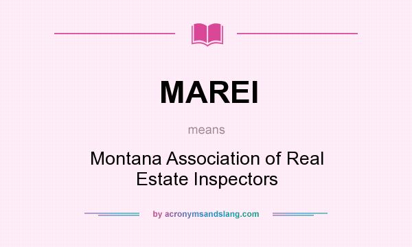 What does MAREI mean? It stands for Montana Association of Real Estate Inspectors