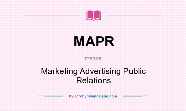 What does MAPR mean? It stands for Marketing Advertising Public Relations