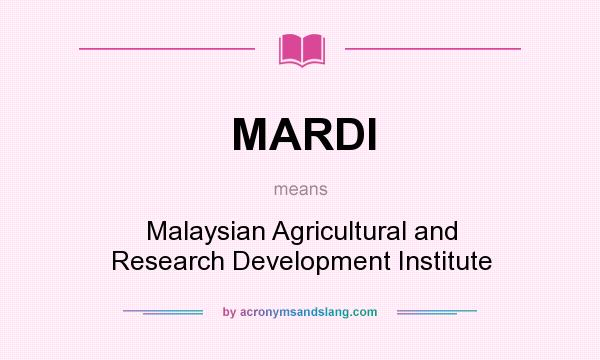 What does MARDI mean? It stands for Malaysian Agricultural and Research Development Institute